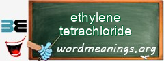 WordMeaning blackboard for ethylene tetrachloride